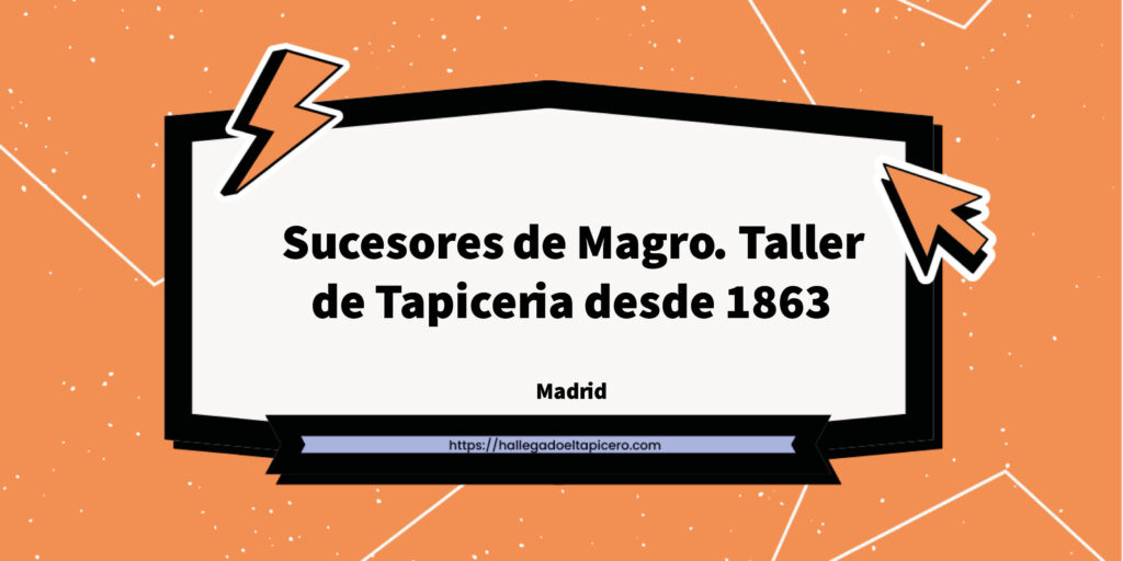 Imagen de la ficha de negocio de Sucesores de Magro. Taller de Tapiceria desde 1863 situado en Madrid