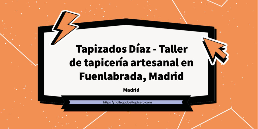 Imagen de la ficha de negocio de Tapizados Díaz - Taller de tapicería artesanal en Fuenlabrada