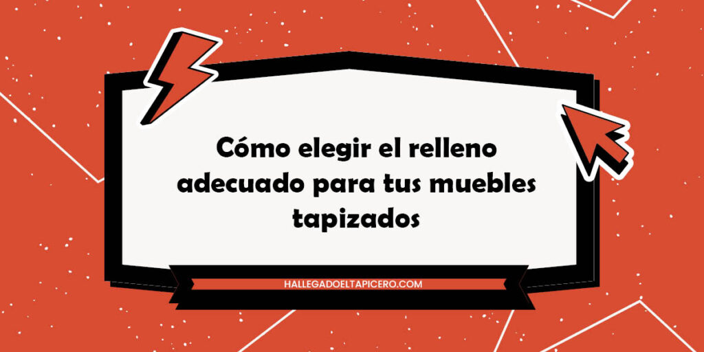 Cómo elegir el relleno adecuado para tus muebles tapizados