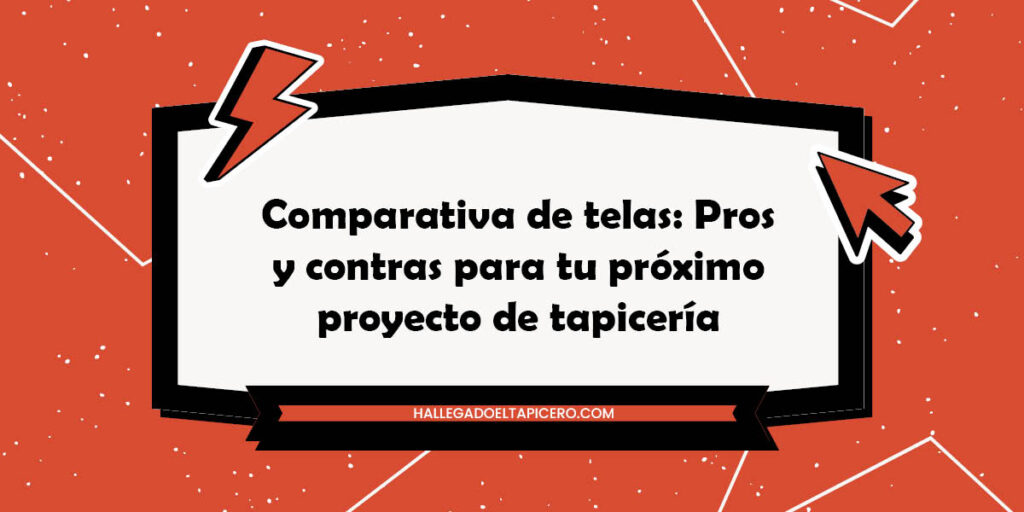 Comparativa de telas: Pros y contras para tu próximo proyecto de tapicería